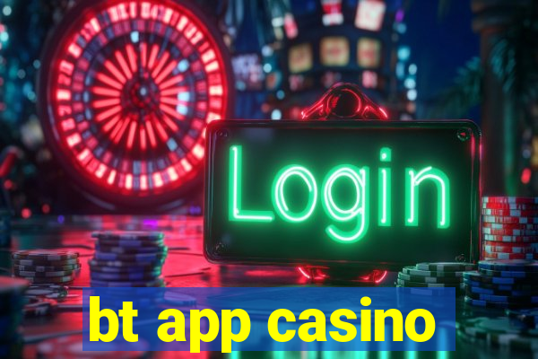 bt app casino